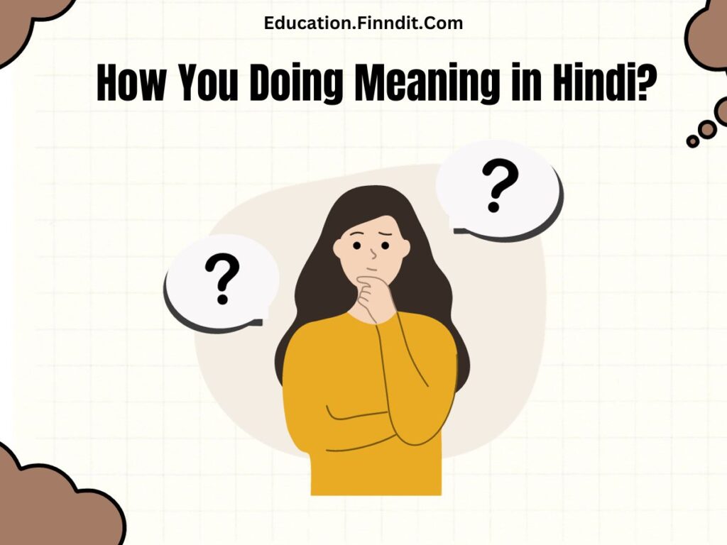 How You Doing Meaning in Hindi