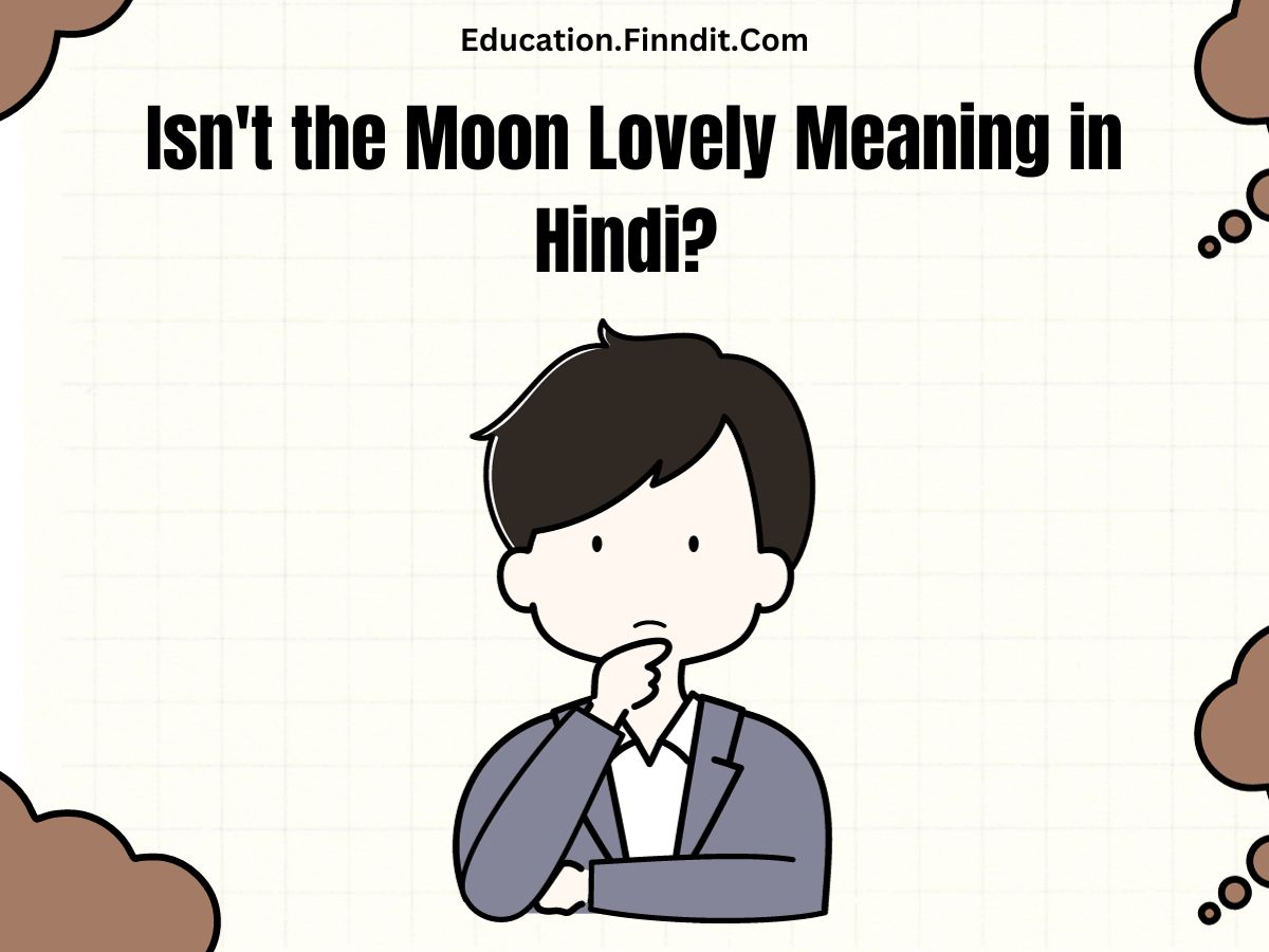 Isn't the Moon Lovely Meaning in Hindi