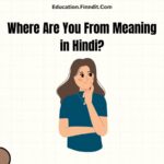 Where Are You From Meaning in English