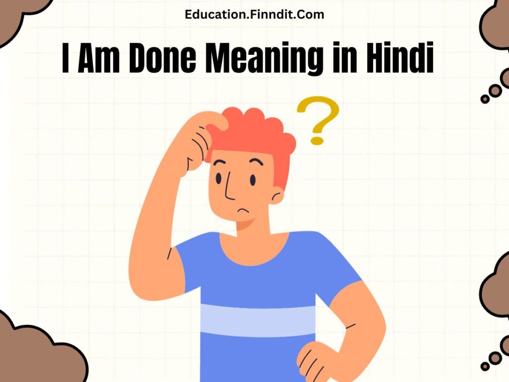 I Am Done Meaning in Hindi