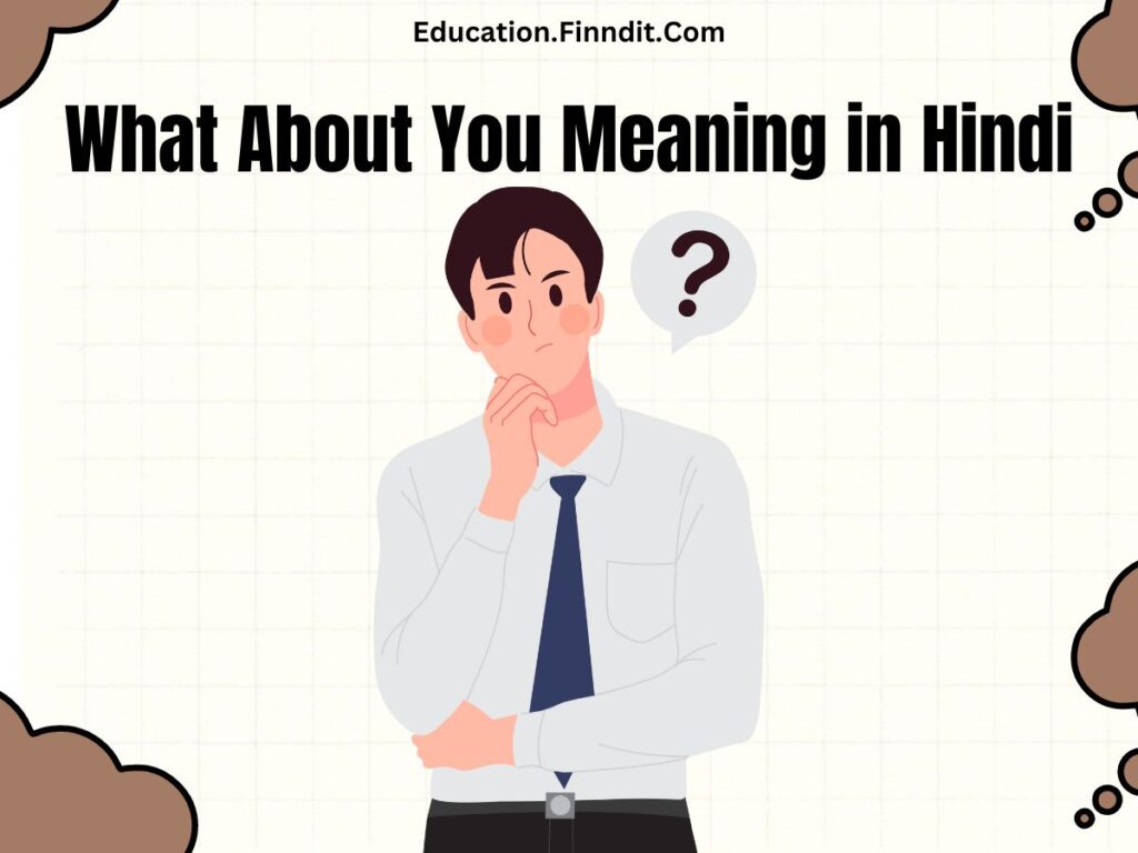 What About You Meaning in Hindi