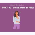 What Do I Do Meaning In Hindi