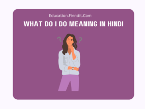 What Do I Do Meaning In Hindi