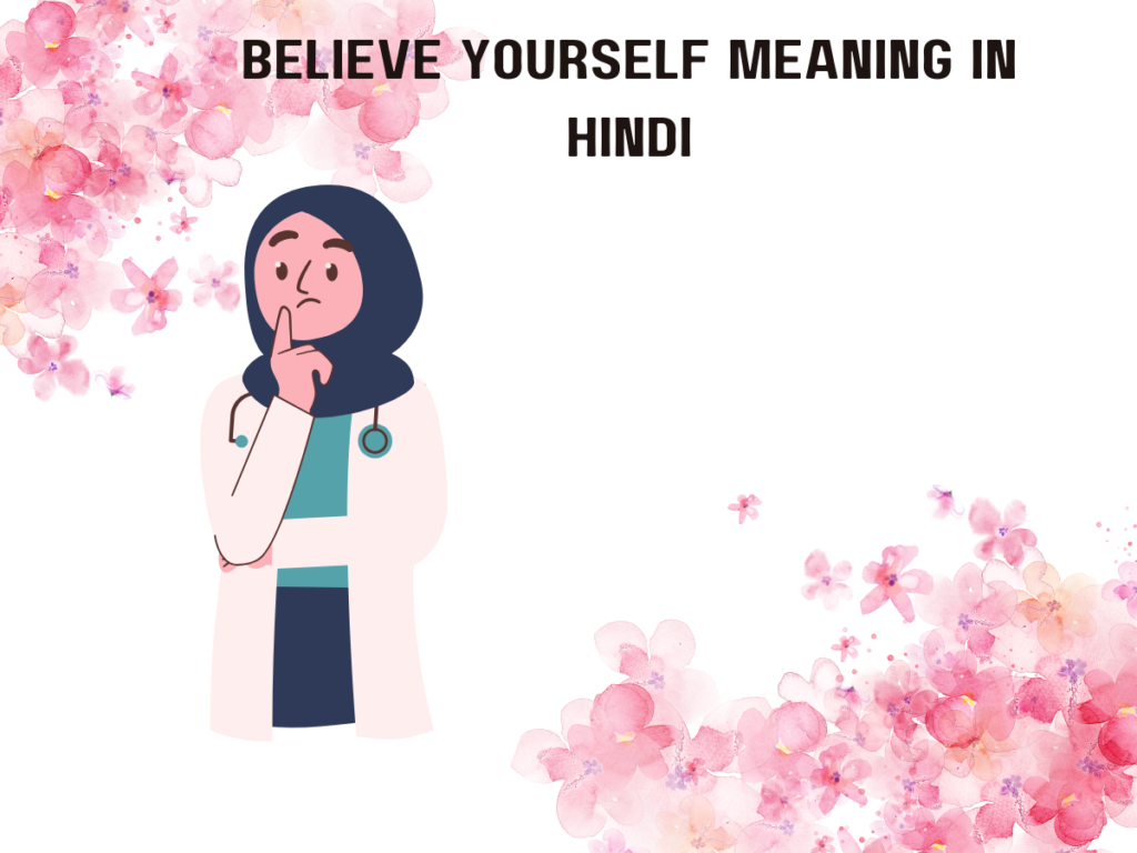 Believe Yourself Meaning In Hindi