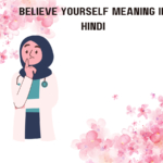 Believe Yourself Meaning In Hindi