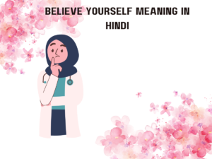 Believe Yourself Meaning In Hindi