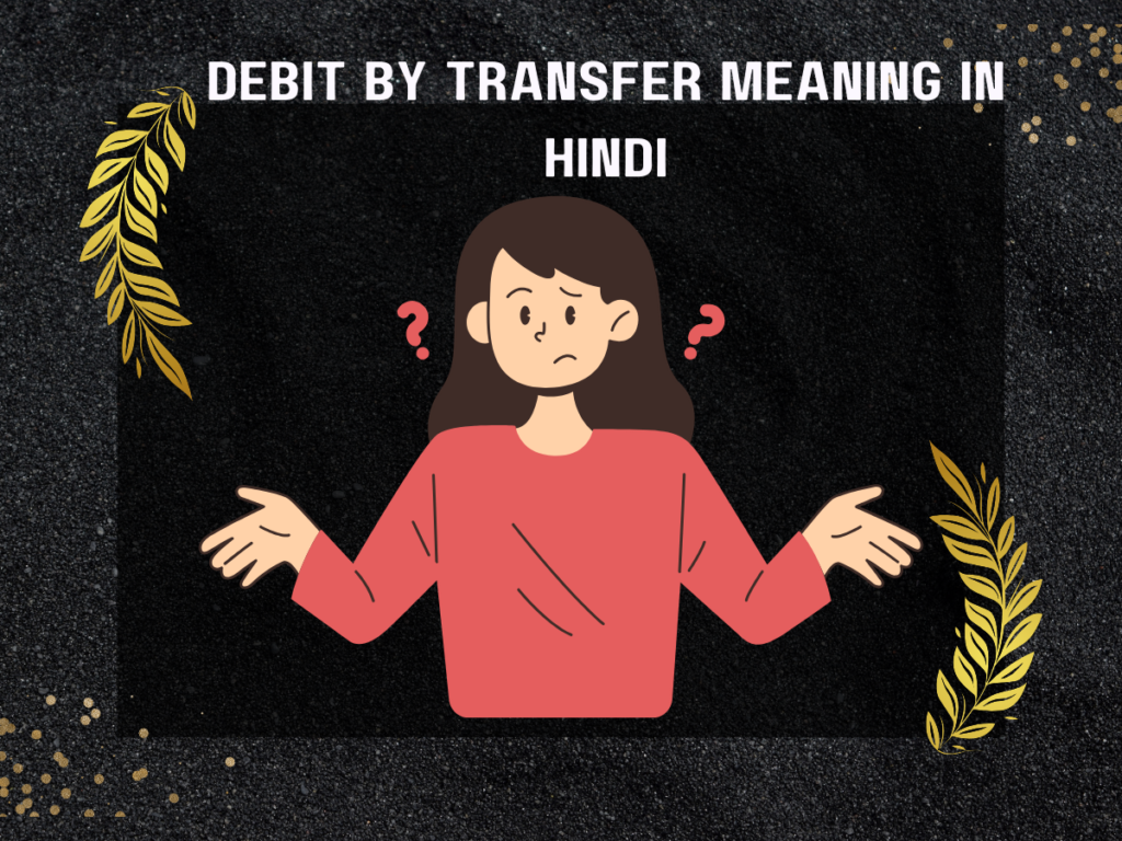 Debit By Transfer Meaning In Hindi