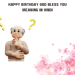 Happy Birthday God Bless You Meaning In Hindi