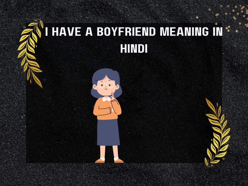 I Have A Boyfriend Meaning In Hindi