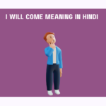 I Will Come Meaning In Hindi