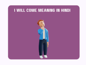 I Will Come Meaning In Hindi