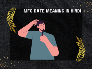 Mfg Date Meaning In Hindi