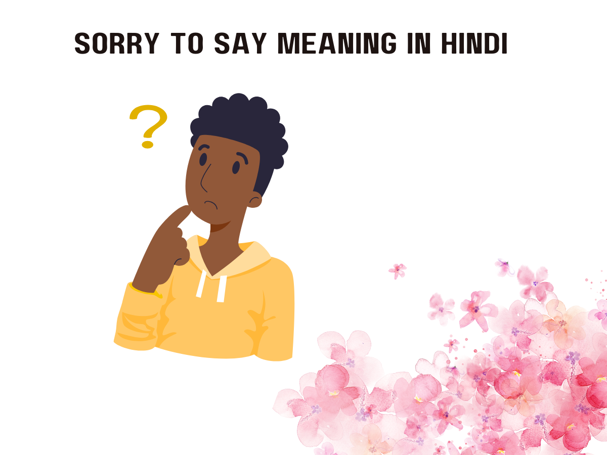 Sorry To Say Meaning In Hindi