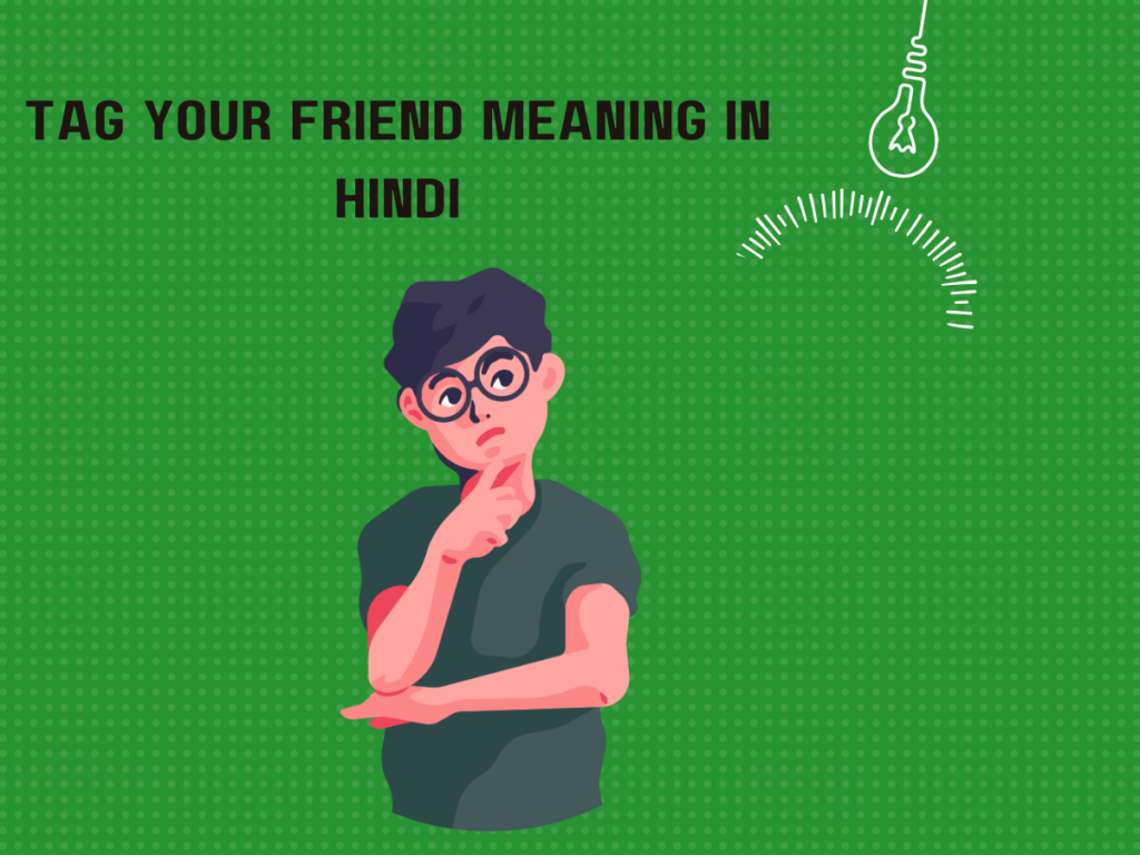 Tag Your Friend Meaning In Hindi