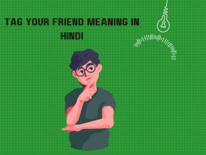 Tag Your Friend Meaning In Hindi