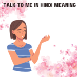 Talk To Me In Hindi Meaning