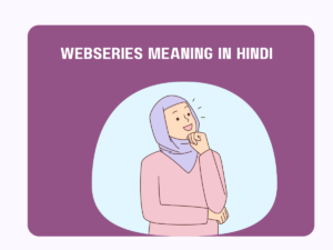 Webseries Meaning In Hindi