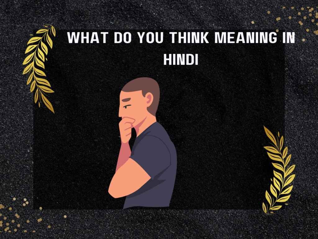 What Do You Think Meaning In Hindi