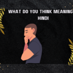 What Do You Think Meaning In Hindi