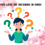 You Love Me Meaning In Hindi